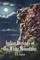 Indian Legends of the White Mountains - J. S. English