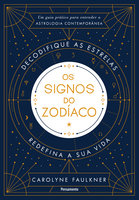 Os Signos do Zodíaco: Um Guia Prático para Entender a Astrologia Contemporânea - Carolyne Faulkner