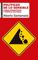 Políticas de lo sensible: Líneas románticas y crítica cultural - Alberto Santamaría