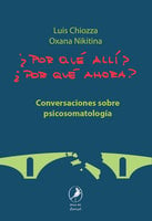 ¿Por qué allí? ¿Por qué ahora?: Conversaciones sobre psicosomatología - Luis Chiozza, Oxana Nikitina