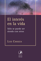 El interés en la vida: Solo se puede ser siendo con otros - Luis Chiozza