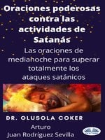 Oraciones Poderosas Contra Las Actividades De Satánás: Las Oraciones De Medianoche Para Superar Totalmente Los Ataques Satánicos - Dr. Olusola Coker