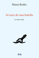 Al Azar De Una Botella: Novela Corta - Manu Bodin