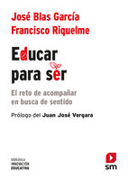 Educar para ser: El reto de acompañar en busca de sentido - Francisco Riquelme Mellado, Jose´ Blas Garci´a Pe´rez