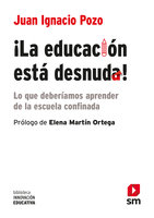 ¡La educación está desnuda!: Lo que deberíamos aprender de la escuela confinada - Juan Ignacio Pozo Municio