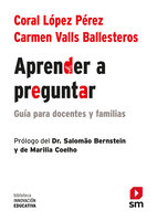 Aprender a preguntar: Guía para profesores y familias - Carmen Valls Ballesteros, Coral López Pérez
