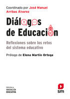 Diálogos de educación: Reflexiones sobre los retos del sistema educativo - Jose´ Manuel Arribas A´lvarez