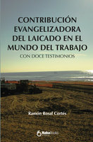 Contribucion evangelizadora del laicado en el mundo del trabajo: Con doce testimonios - Ramón Rosal Cortés
