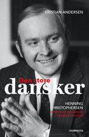 Den store dansker: Henning Christophersen. Manden der forandrede Danmark og Europa. - Kristian Andersen
