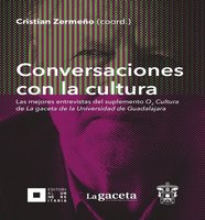 Conversaciones con la cultura: Las mejores entrevistas del suplemento O2 Cultura de La gaceta de la Universidad de Guadalajara - Autores Varios