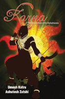 Karna The Unsung Hero of the Mahabharata - Umesh Kotru, Ashutosh Zutshi