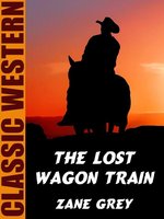 The Lost Wagon Train - Zane Grey