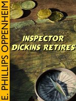 Inspector Dickins Retires - E. Phillips Oppenheim