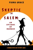 Skeptic in Salem: An Episode of Murder (A Dubious Witch Cozy Mystery—Book 1) - Fiona Grace