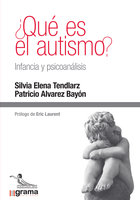 ¿Qué es el autismo? Infancia y psicoanálisis - Patricio Álvarez Bayón, Silvia Elena Tendlarz