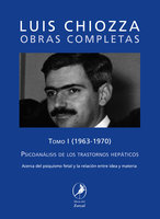 Obras completas de Luis Chiozza Tomo I: Psicoanálisis de los trastornos hepáticos - Luis Chiozza