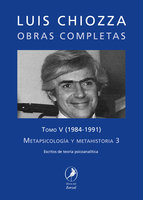 Obras completas de Luis Chiozza Tomo V: Metapsicología y metahistoria 3 - Luis Chiozza