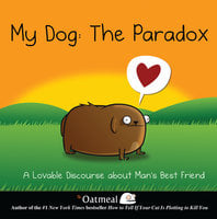 My Dog: The Paradox - The Oatmeal, Matthew Inman