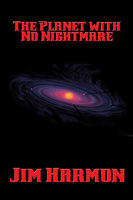 The Planet with No Nightmare - Jim Harmon