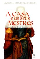 A Casa e os seus Mestres: A Educação no Brasil de Oitocentos - Maria Celi Chaves Vasconcelos