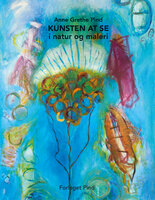 KUNSTEN AT SE: i natur og maleri - Anne Grethe Pind