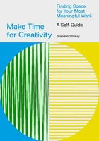Make Time for Creativity - Brandon Stosuy