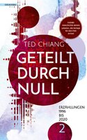 Geteilt durch Null: Erzählungen 1990 bis 2020 Band 2 - Ted Chiang