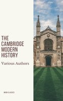 The Cambridge Modern History - Adolphus William Ward, Lord Acton, J.B. Bury, Mandell Creighton, R. Nisbet Bain, G. W. Prothero, Moon Classics