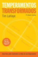Temperamentos transformados: Como Deus pode transformar os defeitos do seu temperamento - Tim LaHaye
