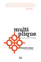 Multiplique: Discípulos que fazem discípulos - Francis Chan