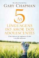 As 5 linguagens do amor dos adolescentes: Como expressar um compromisso de amor a seu filho adolescente - Gary Chapman