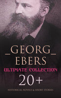 Georg Ebers - Ultimate Collection: 20+ Historical Novels & Short Stories - Georg Ebers