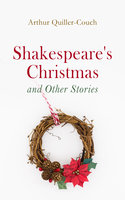 Shakespeare's Christmas and Other Stories: Adventure Tales - Arthur Quiller-Couch