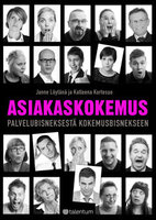 Asiakaskokemus: palvelubisneksestä kokemusbisnekseen - Katleena Kortesuo, Janne Löytänä