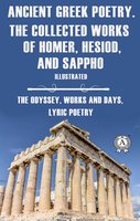 Ancient Greek poetry. The Collected Works of Homer, Hesiod and Sappho (Illustrated) - Homer, Hesiod, Sappho