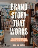 Brand Story that Works: Creating Branded Stories in the Era of Social Content