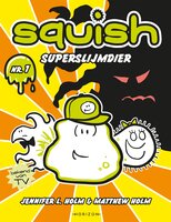 Squish 1: Superslijmdier - Matthew Holm, Jennifer L. Holm