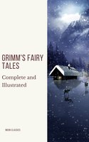 Grimm's Fairy Tales: Complete and Illustrated - Jacob Grimm, Wilhelm Grimm, Moon Classics