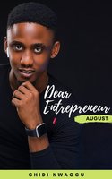 Dear Entrepreneur: August - Chidi Nwaogu