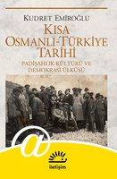Kısa Osmanlı Türkiye Tarihi: Padişahlık Kültürü ve Demokrasi Ülküsü - Kudret Emiroğlu