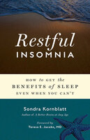 Restful Insomnia: How to Get the Benefits of Sleep Even When You Can't - Sondra Kornblatt
