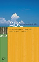 El ABC de la iluminación: Un diccionario espiritual para el aquí y ahora - Osho