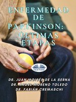Enfermedad De Parkinson: Últimas Etapas - Juan Moisés de la Serna, Fabián Cremaschi, Ángel Moreno Toledo