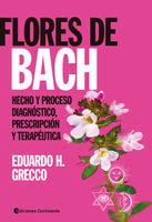 Flores de Bach: Hecho y proceso diagnóstico, prescripción y terapéutica - Eduardo H. Grecco