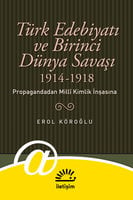 Türk Edebiyatı ve Birinci Dünya Savaşı (1914-1918) - Propagandadan Milli Kimlik İnşasına