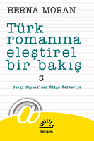 Türk Romanına Eleştirel Bir Bakış 3 - Sevgi Soysal'dan Bilge Karasu'ya - Berna Moran