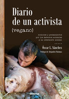 Diario de un activista (vegano): Acciones y pensamientos por los derechos animales y la liberación animal - Óscar L. Sánchez