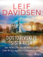 Dostojevskijs sista resa: en personlig berättelse om Rysslands förvandling - Leif Davidsen