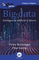 GuíaBurros Big data: Inteligencia artificial y futuro - Pilar García, Víctor Berastegui