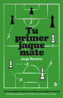 Tu primer jaque mate: 10 estrategias básicas de mate para jugar y vencer en ajedrez - Jorge Ramírez